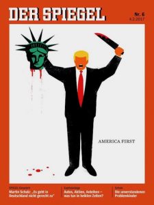 Image of cover of Der Spiegel from 2017: cartoon graphic of Trump wearing a black suit holding a bloody knife and the head of the statue of liberty dripping blood above his head. At the bottom of the image is the text "America First."