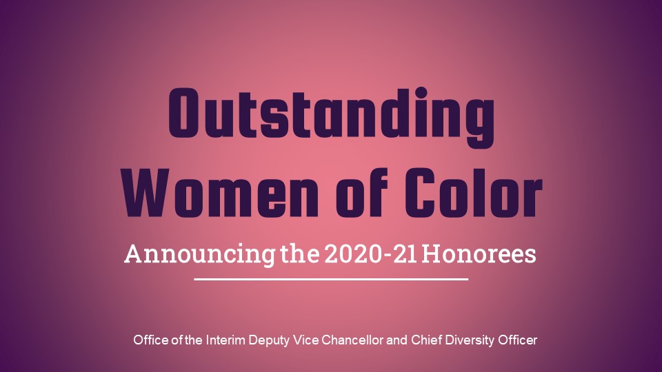 This picture is light purple box and in the box it says "Outstanding Women of Color Announcing the 2020-2021 Honorees, Office of the Interim Deputy Vice Chancellor and Chief Diversity Officer
