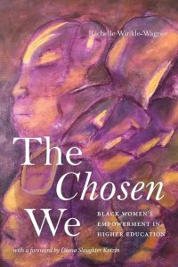 This is a purple book cover. The image on the cover is Disagreement by Theola Jane Goosby. The cover reads: The Chosen We: Black Women's Empowerment in Higher Education.