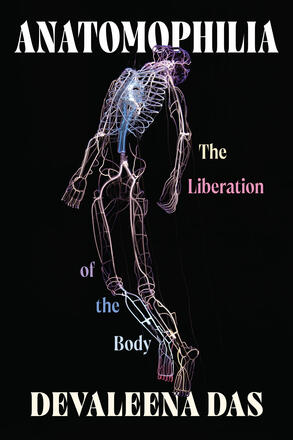 Cover of "Anatomophilia: The Liberation of the Body" by Devaleena Das. Neon wire-frame human figure on black background.